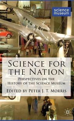 Science for the Nation: Perspectives on the History of the Science Museum - cover