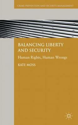 Balancing Liberty and Security: Human Rights, Human Wrongs - Kate Moss - cover