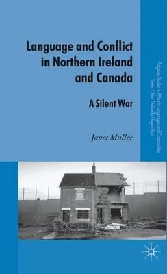 Language and Conflict in Northern Ireland and Canada: A Silent War - J. Muller - cover