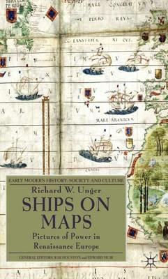 Ships on Maps: Pictures of Power in Renaissance Europe - Richard W. Unger - cover