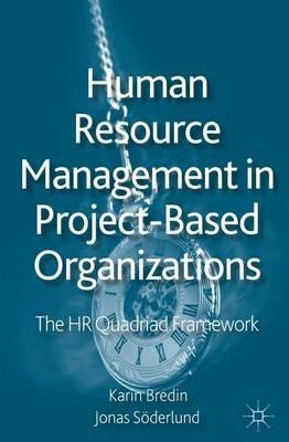 Human Resource Management in Project-Based Organizations: The HR Quadriad Framework - K. Bredin,J. Söderlund - cover