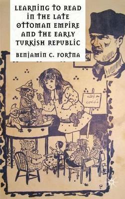 Learning to Read in the Late Ottoman Empire and the Early Turkish Republic - B. Fortna - cover