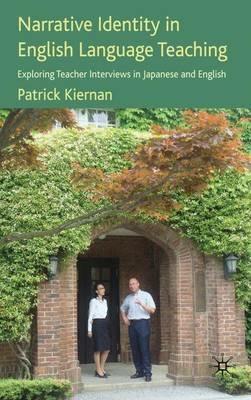Narrative Identity in English Language Teaching: Exploring Teacher Interviews in Japanese and English - P. Kiernan - cover