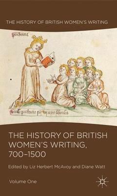 The History of British Women's Writing, 700-1500: Volume One - Liz Herbert McAvoy,Diane Watt - cover