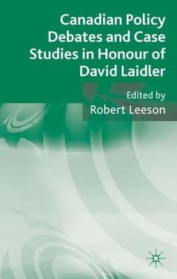 Canadian Policy Debates and Case Studies in Honour of David Laidler - Robert Leeson - cover