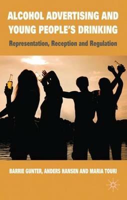 Alcohol Advertising and Young People's Drinking: Representation, Reception and Regulation - B. Gunter,A. Hansen,M. Touri - cover