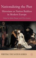 Nationalizing the Past: Historians as Nation Builders in Modern Europe