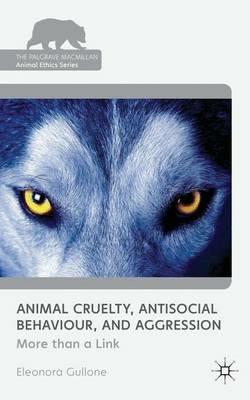 Animal Cruelty, Antisocial Behaviour, and Aggression: More than a Link - Eleonora Gullone - cover