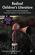 Radical Children's Literature: Future Visions and Aesthetic Transformations in Juvenile Fiction