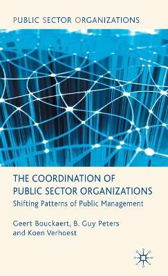 The Coordination of Public Sector Organizations: Shifting Patterns of Public Management - Geert Bouckaert,B. Guy Peters,Koen Verhoest - cover