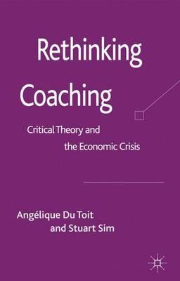Rethinking Coaching: Critical Theory and the Economic Crisis - Angelique du Toit,Stuart Sim - cover