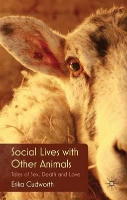 Social Lives with Other Animals: Tales of Sex, Death and Love - E. Cudworth - cover