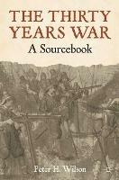 The Thirty Years War: A Sourcebook - Peter Wilson - cover