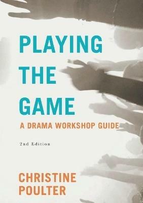 Playing the Game: A Drama Workshop Guide - Christine Poulter - cover
