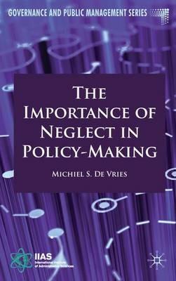 The Importance of Neglect in Policy-Making - Michiel S. de Vries - cover