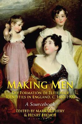 Making Men: The Formation of Elite Male Identities in England, c.1660-1900: A Sourcebook - Mark Rothery,Henry French - cover