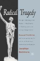 Radical Tragedy: Religion, Ideology and Power in the Drama of Shakespeare and his Contemporaries, Third Edition - Jonathan Dollimore - cover