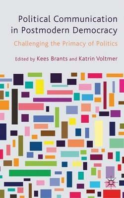 Political Communication in Postmodern Democracy: Challenging the Primacy of Politics - cover