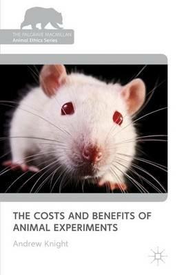 The Costs and Benefits of Animal Experiments - Andrew Knight - cover