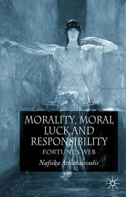 Morality, Moral Luck and Responsibility: Fortune's Web - N. Athanassoulis - cover