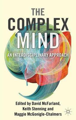 The Complex Mind: An Interdisciplinary Approach - David McFarland,Keith Stenning,Maggie McGonigle - cover