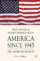 America since 1945: The American Moment - Paul Levine,Harry Papasotiriou - cover