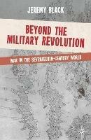 Beyond the Military Revolution: War in the Seventeenth Century World