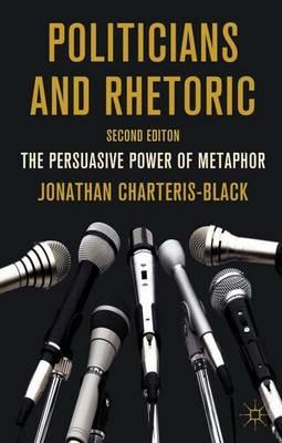 Politicians and Rhetoric: The Persuasive Power of Metaphor - J. Charteris-Black - cover