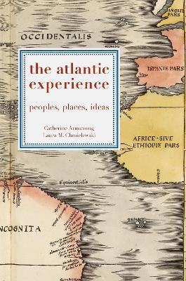The Atlantic Experience: Peoples, Places, Ideas - Catherine Armstrong,Laura M. Chmielewski - cover