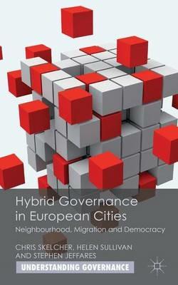 Hybrid Governance in European Cities: Neighbourhood, Migration and Democracy - C. Skelcher,Helen Sullivan,S. Jeffares - cover