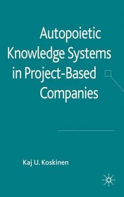 Autopoietic Knowledge Systems in Project-Based Companies - K. Koskinen - cover