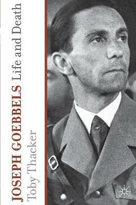 Joseph Goebbels: Life and Death - T. Thacker - cover
