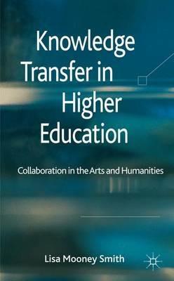 Knowledge Transfer in Higher Education: Collaboration in the Arts and Humanities - Lisa Mooney Smith - cover