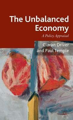 The Unbalanced Economy: A Policy Appraisal - Ciaran Driver,Paul Temple - cover