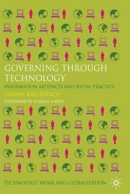 Governing Through Technology: Information Artefacts and Social Practice - Jannis Kallinikos - cover