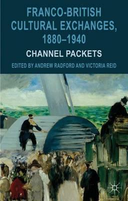 Franco-British Cultural Exchanges, 1880-1940: Channel Packets - Andrew Radford,Victoria Reid - cover