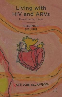Living with HIV and ARVs: Three-Letter Lives - C. Squire - cover