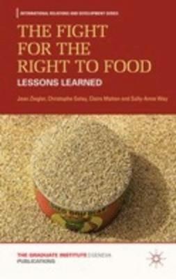 The Fight for the Right to Food: Lessons Learned - J. Ziegler,C. Golay,C. Mahon - cover