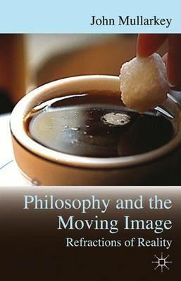 Refractions of Reality: Philosophy and the Moving Image - John Mullarkey - cover