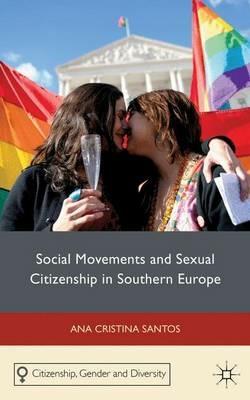 Social Movements and Sexual Citizenship in Southern Europe - A. Santos - cover