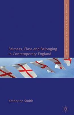 Fairness, Class and Belonging in Contemporary England - K. Smith - cover