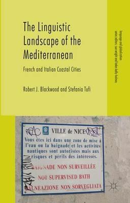 The Linguistic Landscape of the Mediterranean: French and Italian Coastal Cities - Stefania Tufi,Robert J. Blackwood - cover