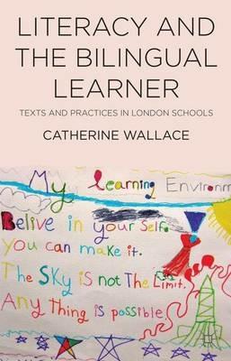 Literacy and the Bilingual Learner: Texts and Practices in London Schools - Catherine Wallace - cover