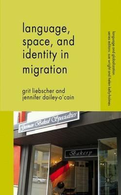Language, Space and Identity in Migration - G. Liebscher,J. Dailey-O'Cain - cover