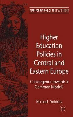Higher Education Policies in Central and Eastern Europe: Convergence towards a Common Model? - M. Dobbins - cover