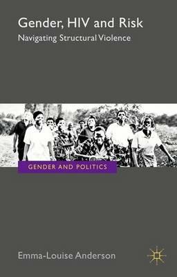 Gender, HIV and Risk: Navigating structural violence - E. Anderson - cover