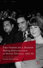 The Vision of a Nation: Making Multiculturalism on British Television, 1960-80