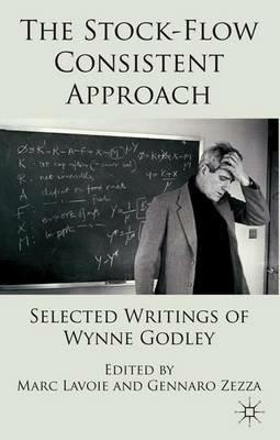 The Stock-Flow Consistent Approach: Selected Writings of Wynne Godley - Marc Lavoie - cover