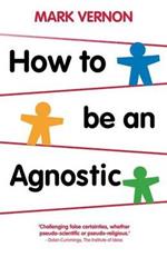 How To Be An Agnostic