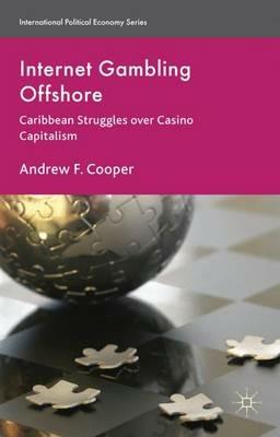 Internet Gambling Offshore: Caribbean Struggles over Casino Capitalism - A. Cooper - cover